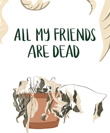 All_My_Friends_Are_Dead_Plant_1280x1280 2.png